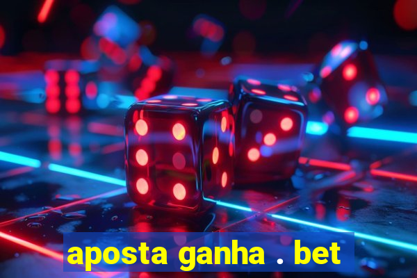 aposta ganha . bet